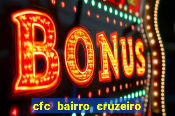 cfc bairro cruzeiro caxias do sul